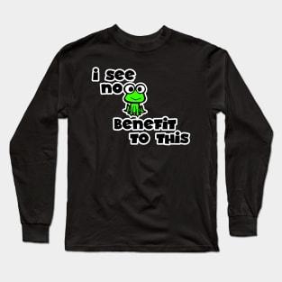 nooo benefit frog Long Sleeve T-Shirt